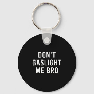 Don't Gaslight Me Bro Narcissist Survivor Quote Sa Keychain