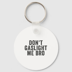 Don't Gaslight Me Bro Narcissist Survivor Quote Sa Keychain