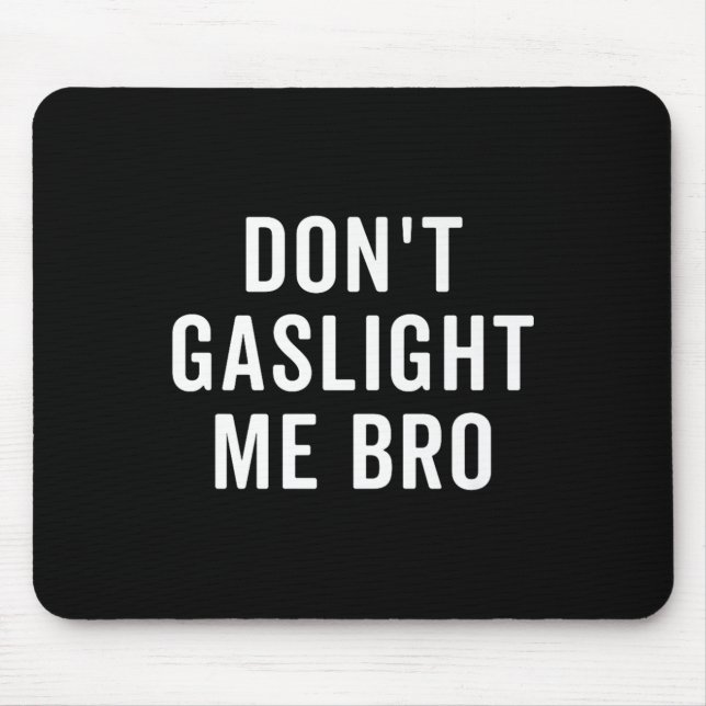 Don't Gaslight Me Bro Narcissist Survivor Quote Sa Mouse Pad (Front)