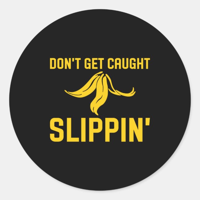 Dont Get Caught Slipng Funny Quote Banana Peel  Classic Round Sticker (Front)
