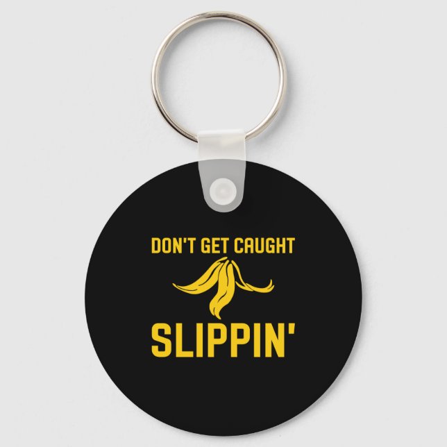 Dont Get Caught Slipng Funny Quote Banana Peel  Keychain (Front)