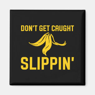 Dont Get Caught Slipng Funny Quote Banana Peel  Magnet