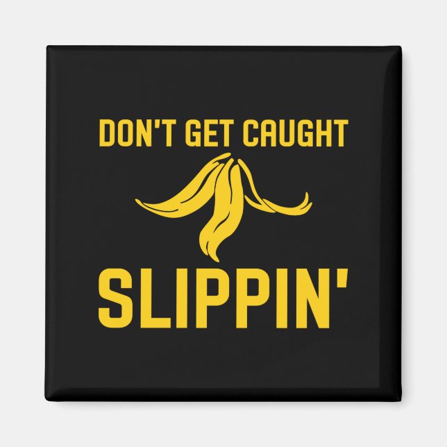 Dont Get Caught Slipng Funny Quote Banana Peel  Magnet (Front)