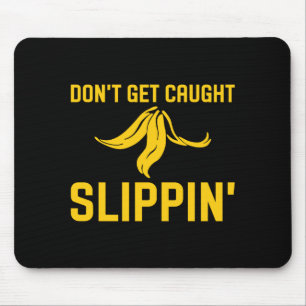 Dont Get Caught Slipng Funny Quote Banana Peel  Mouse Pad