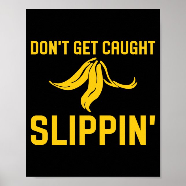 Dont Get Caught Slipng Funny Quote Banana Peel  Poster (Front)