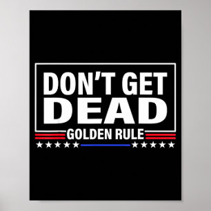 Don't Get Dead Golden Rule Funny Apparel  Poster