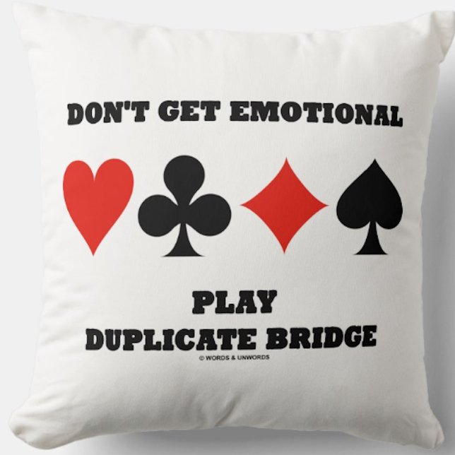 Don't Get Emotional Play Duplicate Bridge Advice Throw Pillow (Wry bridge humor on this throw pillow featuring sound bridge advice)