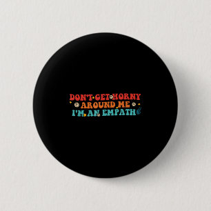 Don't Get H-orny Around Me I'm An Empath Retro Vin 2 Inch Round Button