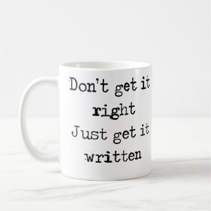 Don't get it right. Just get it written. Coffee Mug