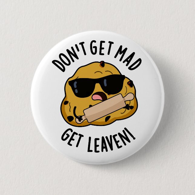 Don't Get Mad Get Leaven Funny Dough Pun  2 Inch Round Button (Front)