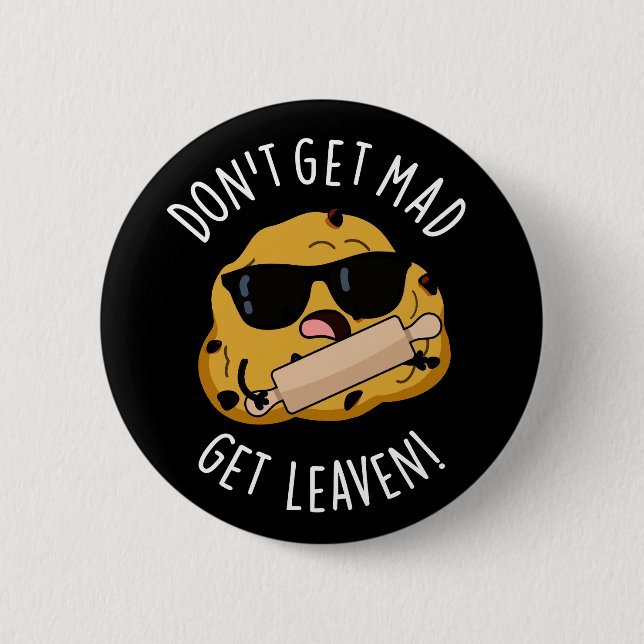 Don't Get Mad Get Leaven Funny Dough Pun Dark BG 2 Inch Round Button (Front)