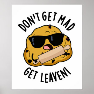 Don't Get Mad Get Leaven Funny Dough Pun  Poster