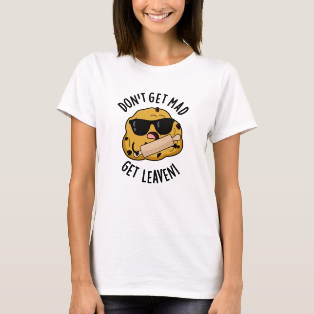 Don't Get Mad Get Leaven Funny Dough Pun  T-Shirt (Front)