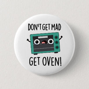 Don't Get Mad Get Oven Funny Phrase Pun 2 Inch Round Button