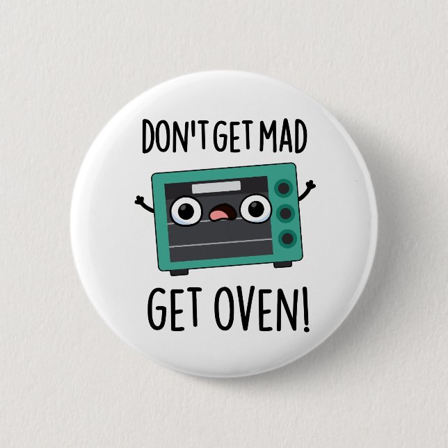 Don't Get Mad Get Oven Funny Phrase Pun  2 Inch Round Button (Front)