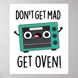 Don't Get Mad Get Oven Funny Phrase Pun  Poster