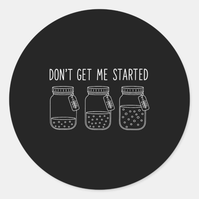 Don't Get Me Started  Classic Round Sticker (Front)