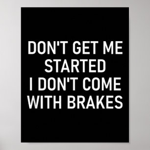 Don't Get Me Started I Don't Come With Brakes, Fun Poster