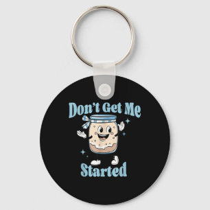 Dont Get Me Started Sourdough Lover Cute Bread Bak Keychain