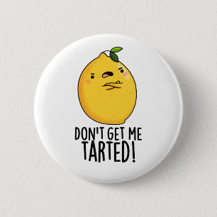 Don't Get Me Tarted Funny Lemon Pun  2 Inch Round Button