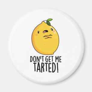Don't Get Me Tarted Funny Lemon Pun  Magnet