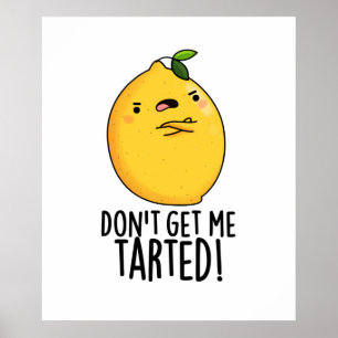 Don't Get Me Tarted Funny Lemon Pun Poster