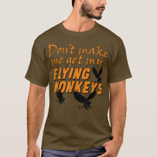 Don't Get My Flying Monkeys Funny Halloween 1897 T-Shirt