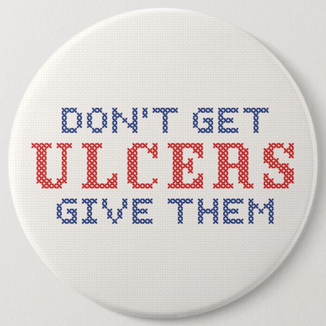 Don't Get Ulcers 6 Inch Round Button (Front)