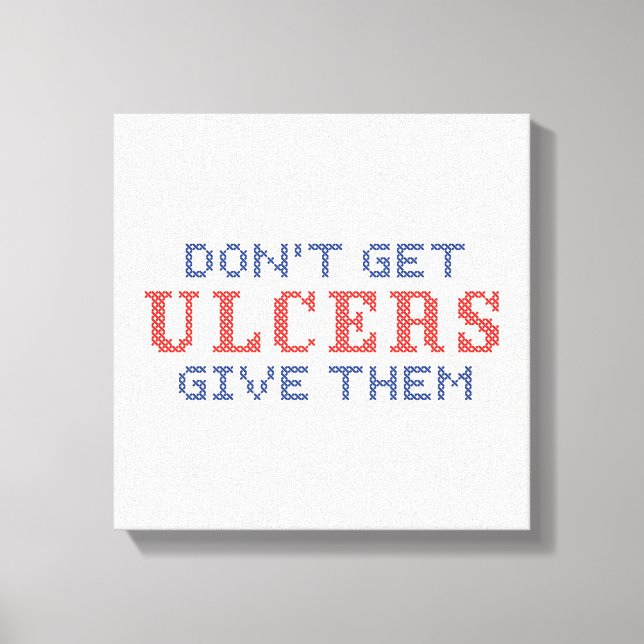 Don't Get Ulcers Canvas Print (Front)
