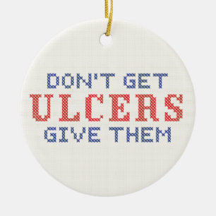 Don't Get Ulcers Ceramic Ornament