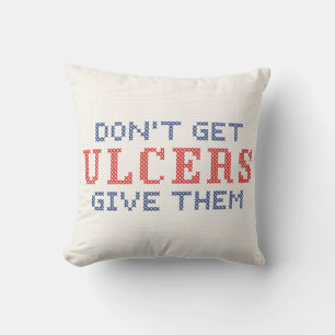 Don't Get Ulcers Throw Pillow