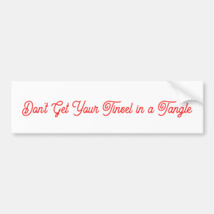 Don't Get Your Tinsel in a Tangle Bumper Sticker