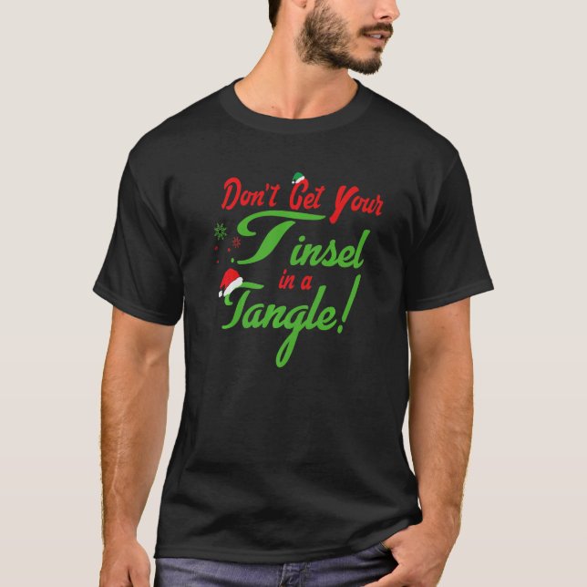 Don't Get Your Tinsel In A Tangle christmas Santa  T-Shirt (Front)