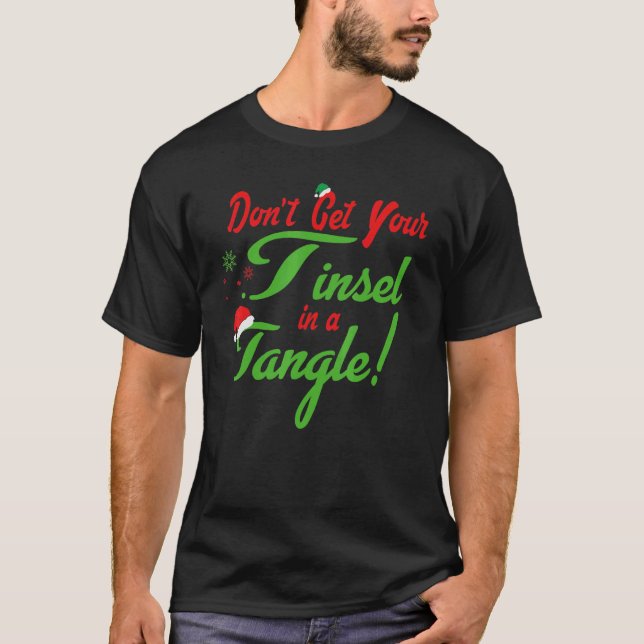 Don't Get Your Tinsel In A Tangle christmas Santa  T-Shirt (Front)
