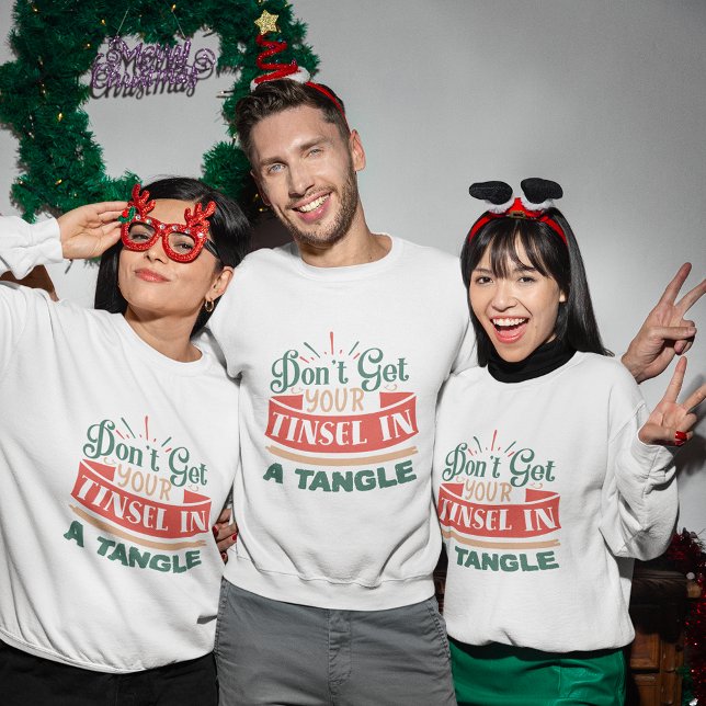 Don't get your tinsel in a tangle christmas sweatshirt (Don't get your tinsel in a tangle christmas sweatshirt
)