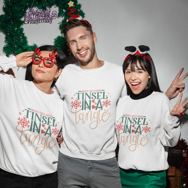 Don't get your tinsel in a tangle christmas sweatshirt (Don't get your tinsel in a tangle christmas sweatshirt
)