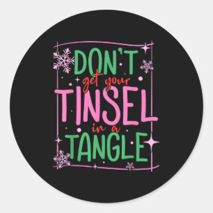 Don't Get Your Tinsel In A Tangle Funny Christmas  Classic Round Sticker