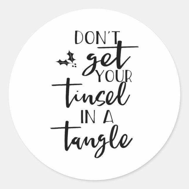 Dont Get Your Tinsel In A Tangle - Funny Slogan  Classic Round Sticker (Front)