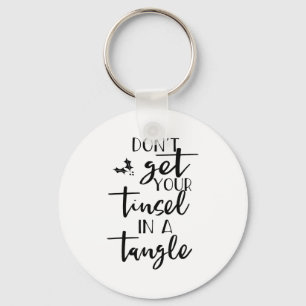 Dont Get Your Tinsel In A Tangle - Funny Slogan  Keychain