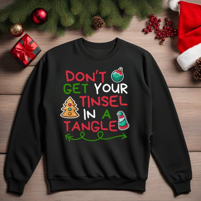 Don't Get Your Tinsel In A Tangle Sweatshirt (Don't Get Your Tinsel In A Tangle Funny Christmas Sweatshirt)
