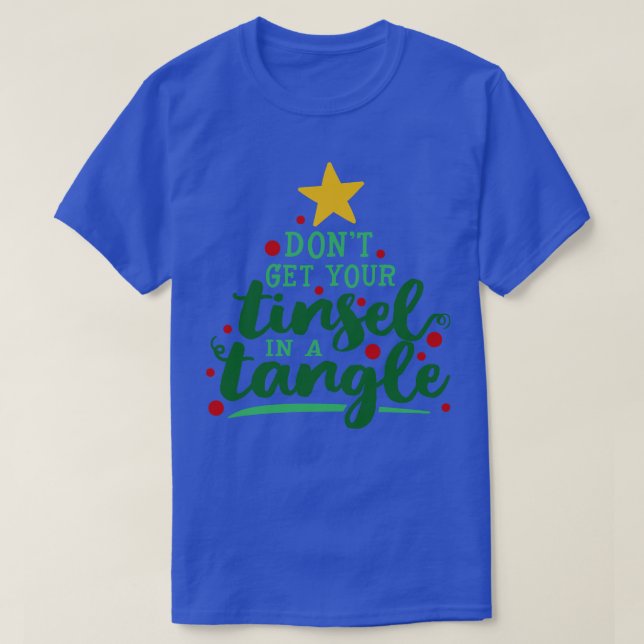 Dont Get Your Tinsel In A Tangle  T-Shirt (Design Front)