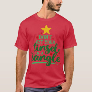 Dont get your tinsel in a tangle T-Shirt