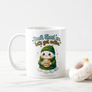 Don't Ghost me, Let's Get Coffee Mug
