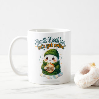Don't Ghost me, Let's Get Coffee Mug