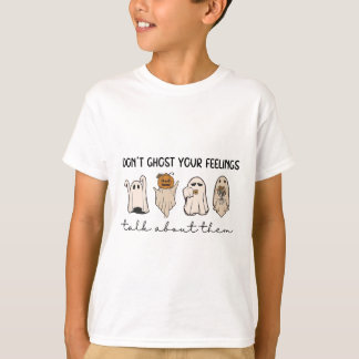 Don't Ghost Your Feeling Talk About Them Mental He T-Shirt