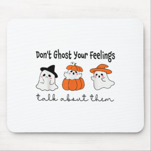 Don't Ghost Your Feelings Mental Health Awareness  Mouse Pad