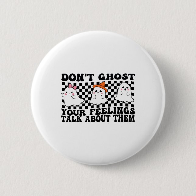 Don't Ghost Your Feelings Talk About Them Spooky H 2 Inch Round Button (Front)