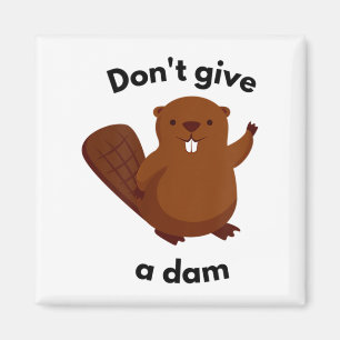 Don't Give A Dam  Magnet