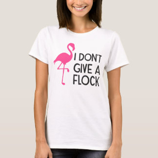Don't Give A Flock T-Shirt