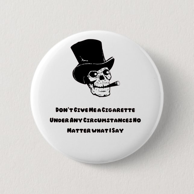Don't Give Me a Cigarette funny skull 2 Inch Round Button (Front)